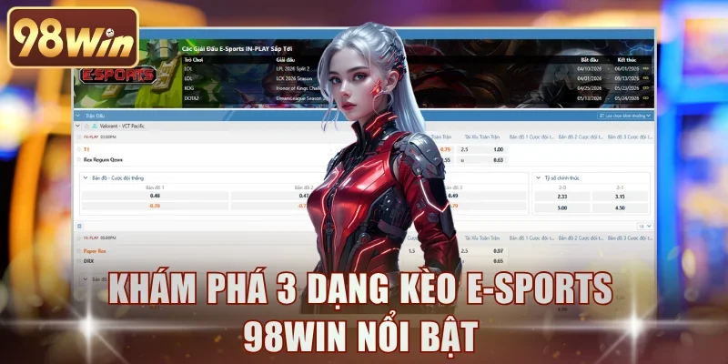 Khám phá 3 dạng kèo E-Sports 98WIN nổi bật