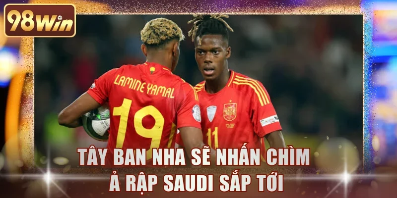 Tây Ban Nha sẽ nhấn chìm Ả Rập Saudi sắp tới